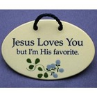 Jesus Loves You but I'm His Favorite Wall Plaque