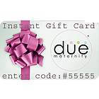 $50.00 Due Maternity Instant Gift Card