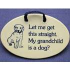Let Me Get This Straight My Grandchild Is A Dog Wall Plaque