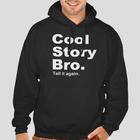 Cool Story Bro Tell it Again Hooded Pullover