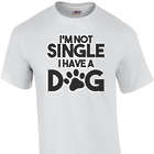 I'm Not Single. I Have a Dog T-Shirt