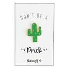 Don't Be A Prick Enamel Cactus Lapel Pin