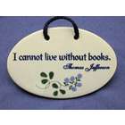 I Cannot Live Without Books Ceramic Plaque