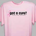 Got A Cure? Breast Cancer Awareness T-Shirt