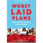 Worst Laid Plans- When Bad Sex Happens to Good People Book