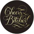 Cheers, B*tches! Coasters
