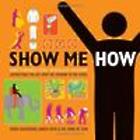 Show Me How: 500 Things You Should Know Instructions for Life
