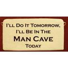 I'll Be in the Man Cave Today Plaque
