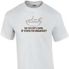 Bowl of Stupid for Breakfast T-Shirt