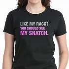 Like My Rack? You Should See My Snatch T-Shirt