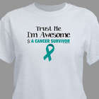 Trust Me I'm Awesome and a Cancer Survivor T-Shirt