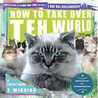 How to Take Over Teh Wurld: A LOLcat Guide 2 Winning Book