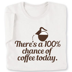 100 Chance of Coffee T-Shirt