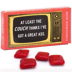 At Least The Couch Thinks I've Got A Great A** Gum