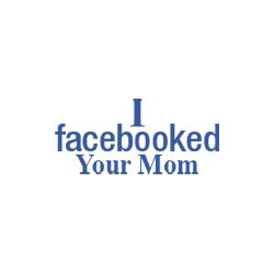 I Facebooked Your Mom T-Shirt