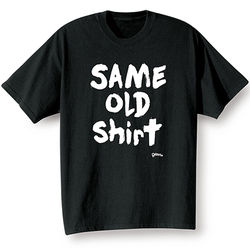 Same Old Shirt T-Shirt