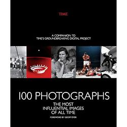 100 Photographs - The Most Influential Images of All Time Book