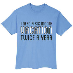 I Need a 6-Month Vacation Twice a Year T-Shirt