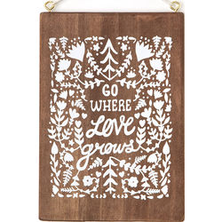 Handcrafted Go Where Love Grows Plaque