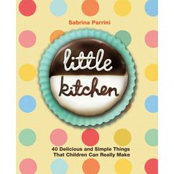 Little Kitchen: Delicious and Simple Things Children Can Cook