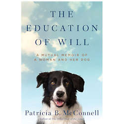 The Education of Will - A Mutual Memoir of a Woman & Her Dog
