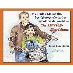 My Daddy Makes the Best Motorcycle- The Harley-Davidson Book