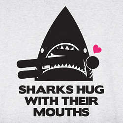 Sharks Hug with Their Mouths T-Shirt