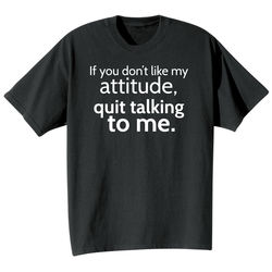 If You Don't Like My Attitude T-Shirt