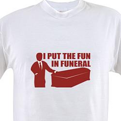 I Put The Fun In Funeral T-shirt