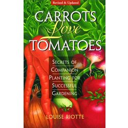 Carrots Love Tomatoes: Secrets of Companion Planting Book