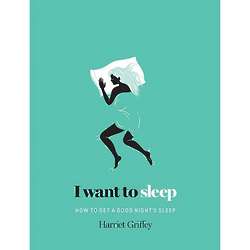 I Want to Sleep: How to Get a Good Night's Sleep Book