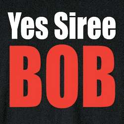 Yes Siree Bob T-Shirt