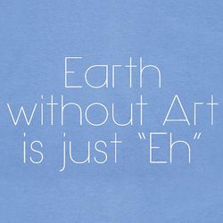 Earth Without Art Sweatshirt