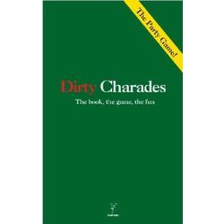 Dirty Charades: The Book, The Game, The Fun