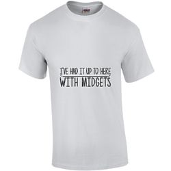 I've Had It Up To Here with Midgets T-Shirt
