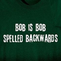 Bob is Bob Spelled Backwards Shirt