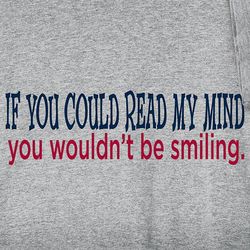 If You Could Read My Mind You Wouldn't Be Smiling T-Shirt