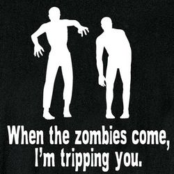 When the Zombies Come, I'm Tripping You T-Shirt