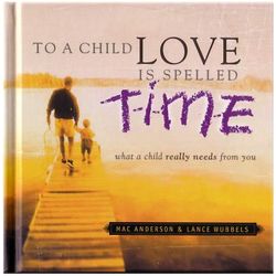 To a Child Love is Spelled T-I-M-E Book