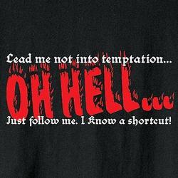 Lead Me Not Into Temptation - Oh Hell, Follow Me T-Shirt