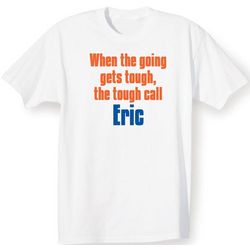 When The Going Gets Tough, The Tough Call Personalized T-Shirt