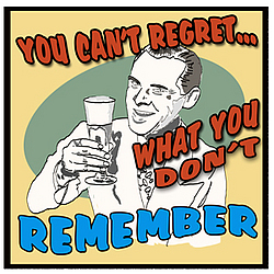 You Can't Regret What You Don't Remember Sign