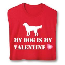 My Dog Is My Valentine Shirts