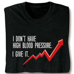 I Give High Blood Pressure T-Shirt