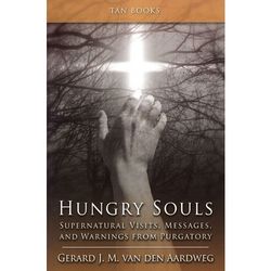 Hungry Souls: Visits, Messages, and Warnings from Purgatory Book
