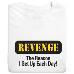 Revenge: The Reason I Get Up Each Day T-Shirt