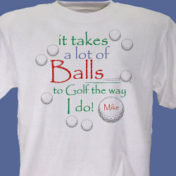 It Takes a Lot of Balls to Golf T-Shirt