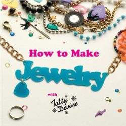 How to Make Jewelry with Tatty Devine