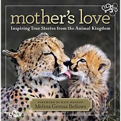 Mother's Love: Inspiring True Stories from the Animal Kingdom
