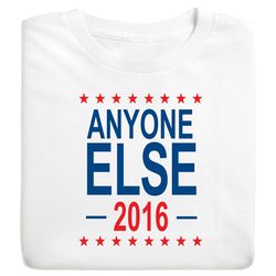 Anyone Else 2016 Election T-Shirt